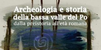 Archeologia e storia della bassa valle del Po